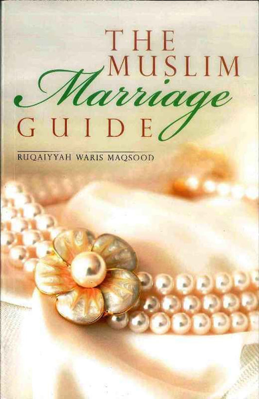 The Muslim Marriage Guide – Marriage Advice by Ruqaiyyah Waris Maqsood
