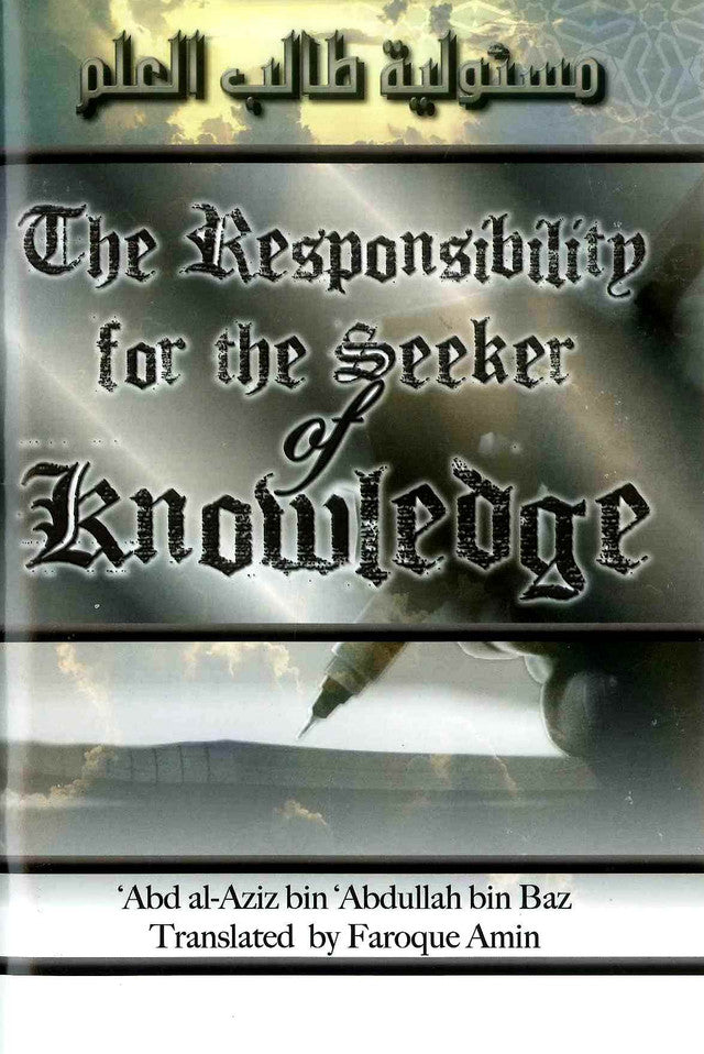 The Responsibility for the Seeker of Knowledge: Essential Duties of Every Student of Islamic Knowledge