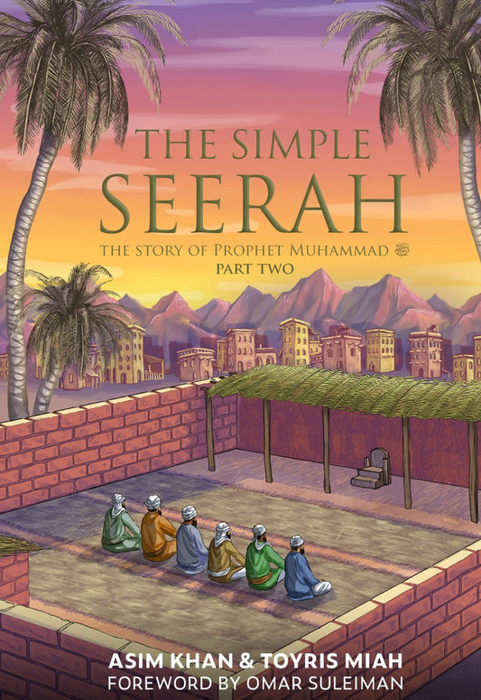The Simple Seerah – Part 2: Prophet Muhammad ﷺ & the Hijrah to Madinah