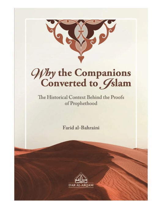 Why the Companions Converted to Islam – Historical Proofs of Prophethood | Farid al-Bahraini | Dar Al-Arqam